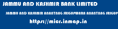 JAMMU AND KASHMIR BANK LIMITED  JAMMU AND KASHMIR ANANTNAG SRIGUPWARA ANANTNAG SRIGUPHWARA  micr code
